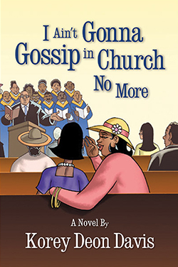 I Ain't Gonna Gossip in Church No More by Korey Deon Davis book cover